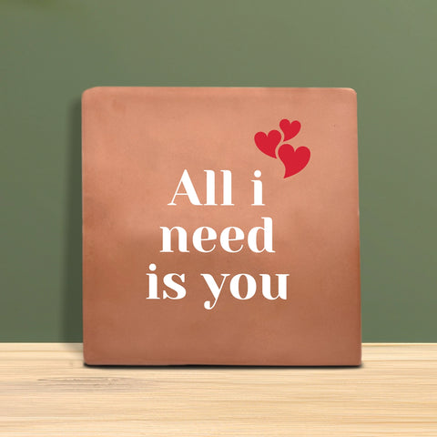 Tegeltje met tekst – All i need is you.
