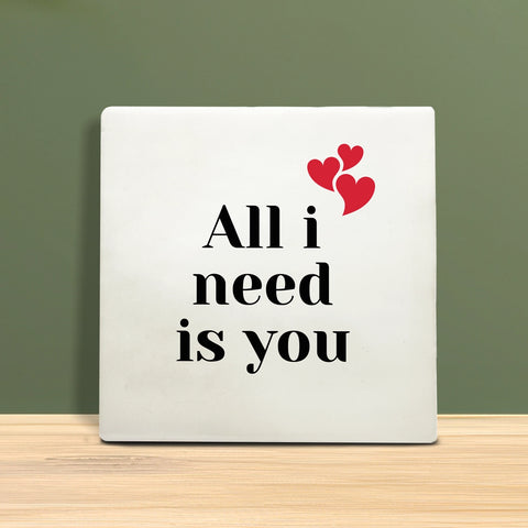 Tegeltje met tekst – All i need is you.