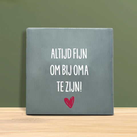 Tegeltje met tekst - Altijd fijn om bij Oma te zijn.