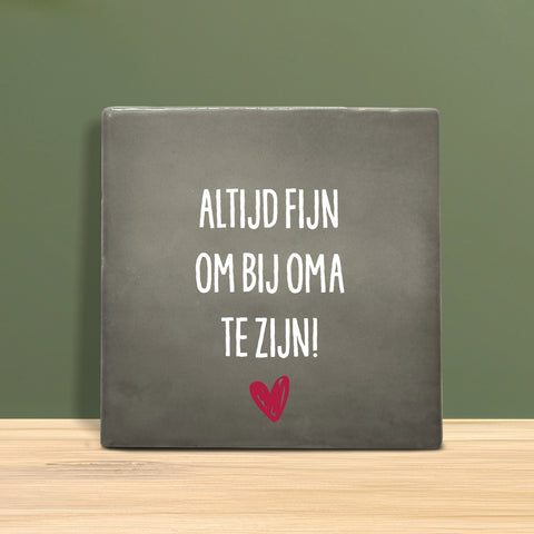 Tegeltje met tekst - Altijd fijn om bij Oma te zijn.