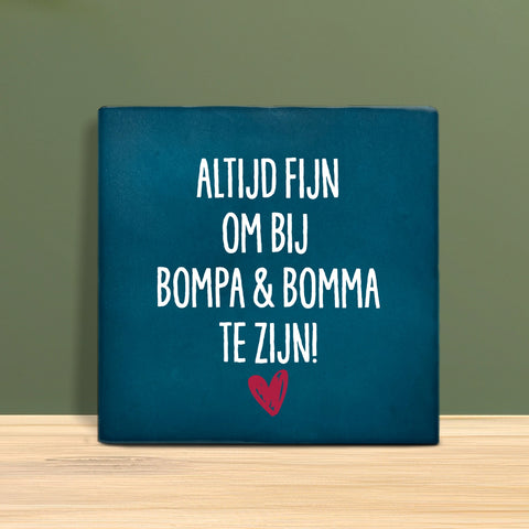 Tegeltje met Tekst - Altijd fijn om bij Bompa en Bomma te zijn.