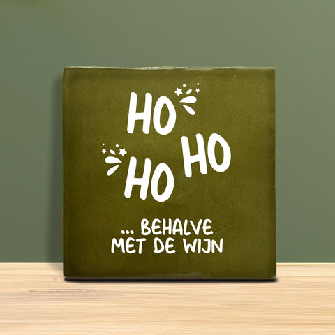 Tegeltje met tekst - Ho ho, behalve met de wijn.