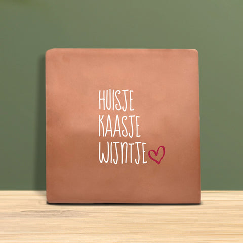 Tegeltje met Tekst - Huisje kaasje wijntje.
