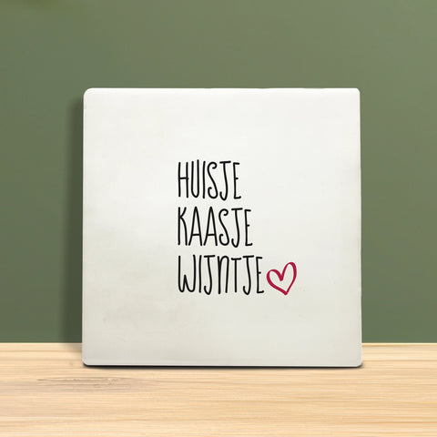 Tegeltje met Tekst - Huisje kaasje wijntje.