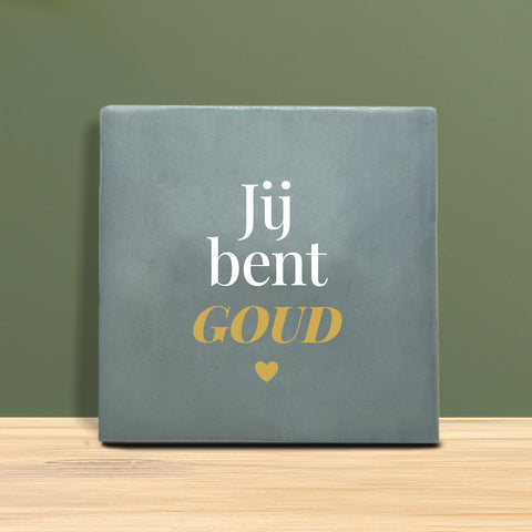 Tegeltje met tekst - Jij bent goud.