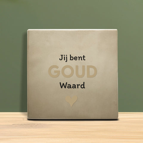 Tegeltje met tekst – Jij bent goud waard.