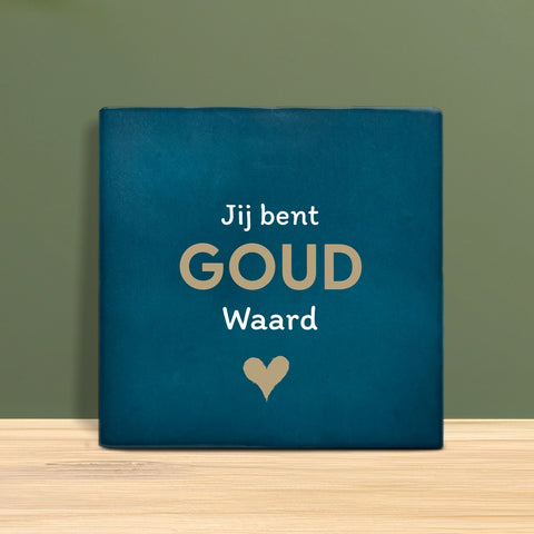 Tegeltje met tekst – Jij bent goud waard.