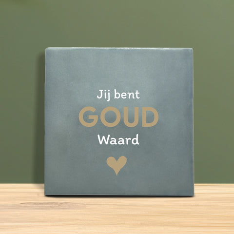 Tegeltje met tekst – Jij bent goud waard.