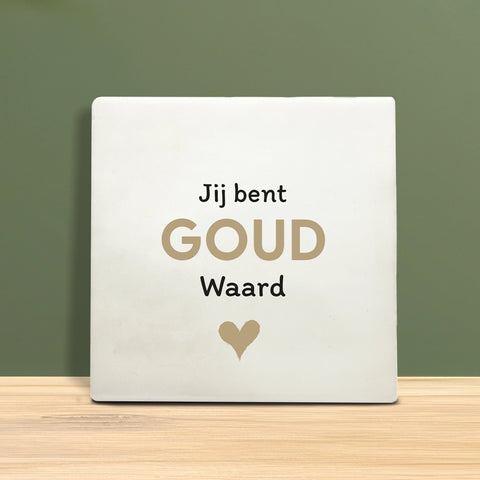 Tegeltje met tekst – Jij bent goud waard.