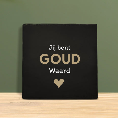 Tegeltje met tekst – Jij bent goud waard.