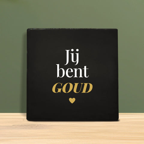 Tegeltje met tekst - Jij bent goud.