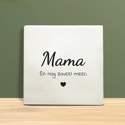 Tegeltje met tekst – Mama én nog zoveel meer.