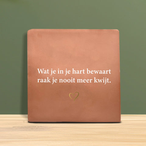 Tegeltje met tekst - Wat je in je hart bewaart raak je nooit meer kwijt