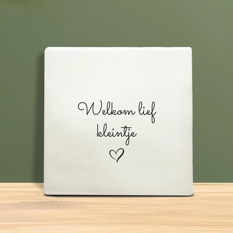 Tegeltje met tekst - Welkom lief kleintje