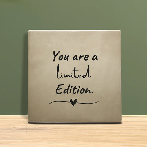 Tegeltje met Tekst - You are a limited edition.