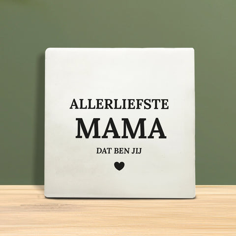 Tegeltje met tekst – Allerliefste mama dat ben jij.