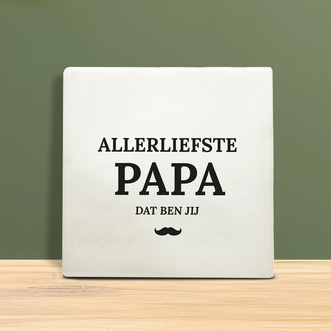 Tegeltje met tekst – Allerliefste papa dat ben jij.