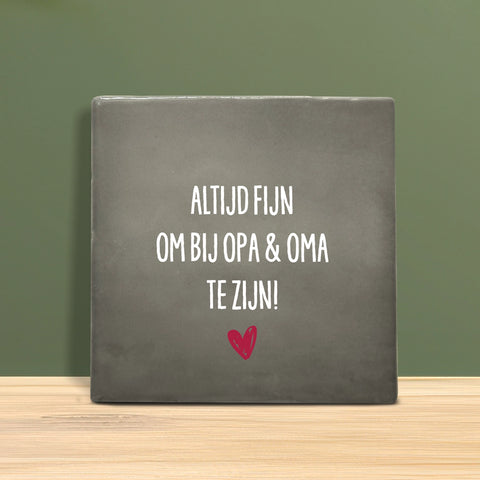 Tegeltje met tekst - Altijd fijn om bij opa en oma te zijn.