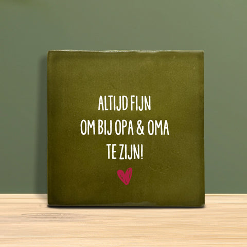 Tegeltje met Tekst - Altijd fijn om bij opa en oma te zijn.