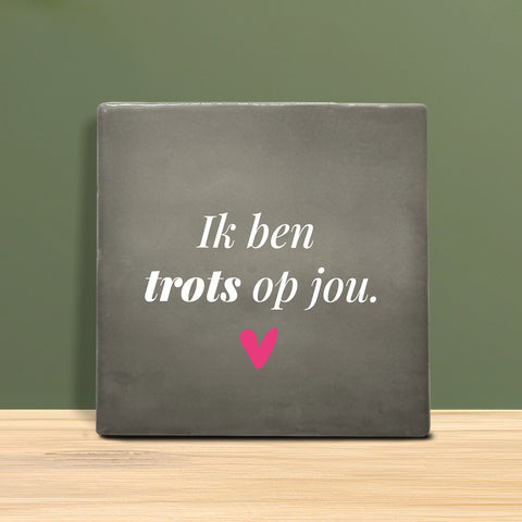 Tegeltje met tekst - ik ben trots op jou.