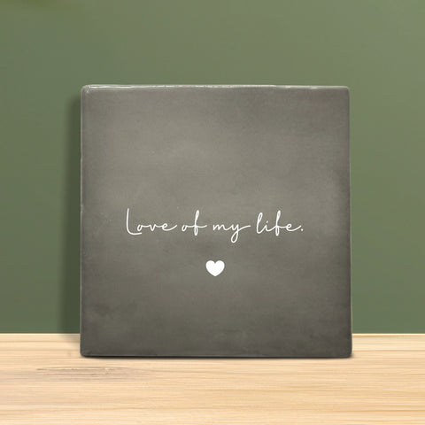 Tegeltje met tekst – Love of my life.