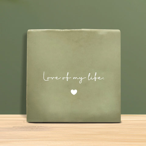 Tegeltje met tekst – Love of my life.