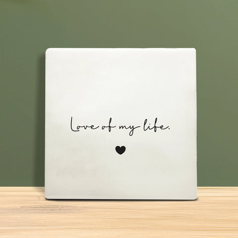 Tegeltje met tekst – Love of my life.