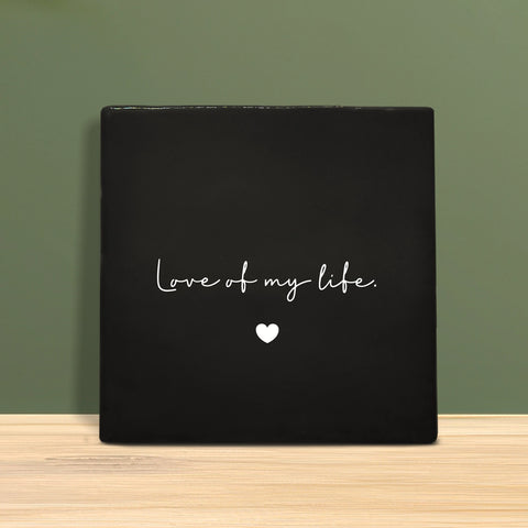 Tegeltje met tekst – Love of my life.