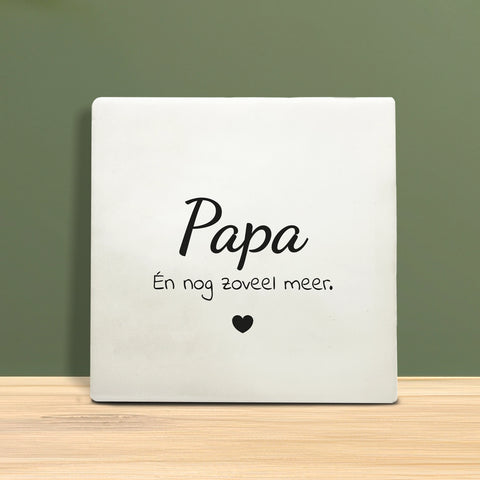Tegeltje met tekst – Papa én nog zoveel meer.
