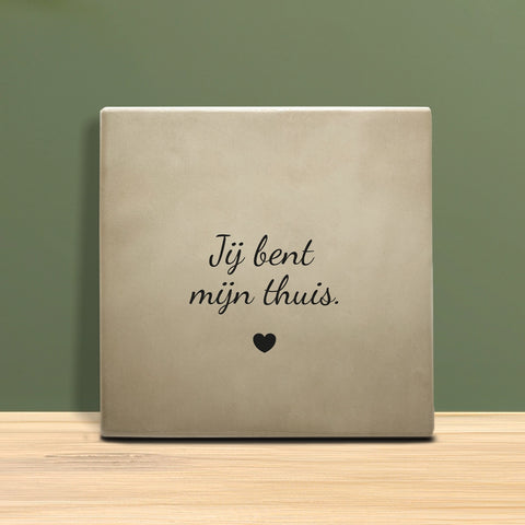 Tegeltje met tekst – Jij bent mijn thuis.