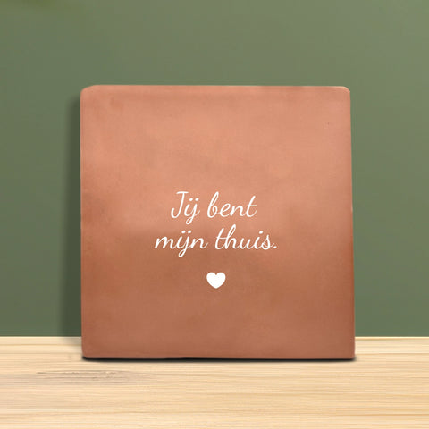 Tegeltje met tekst – Jij bent mijn thuis.